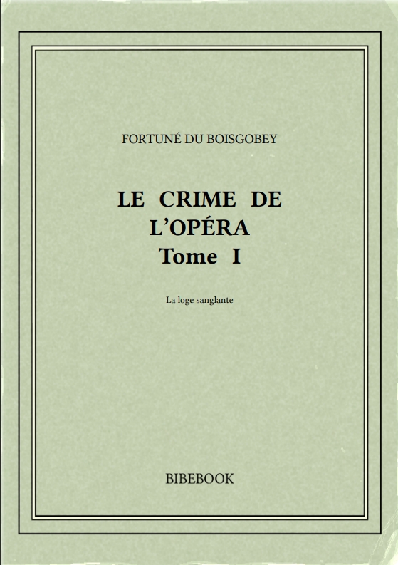 LE CRIME DE L’OPÉRA Tome I