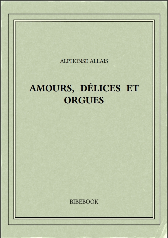 AMOURS, DÉLICES ET ORGUES